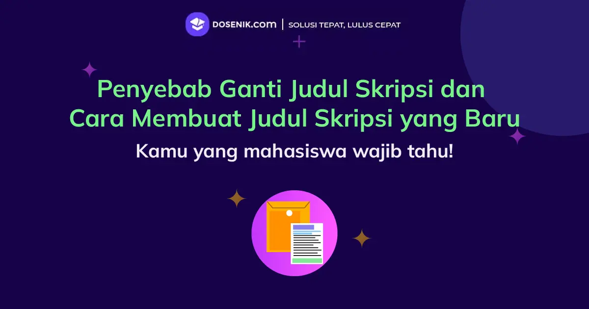 Penyebab Ganti Judul Skripsi dan Cara Membuat Judul Skripsi yang Baru